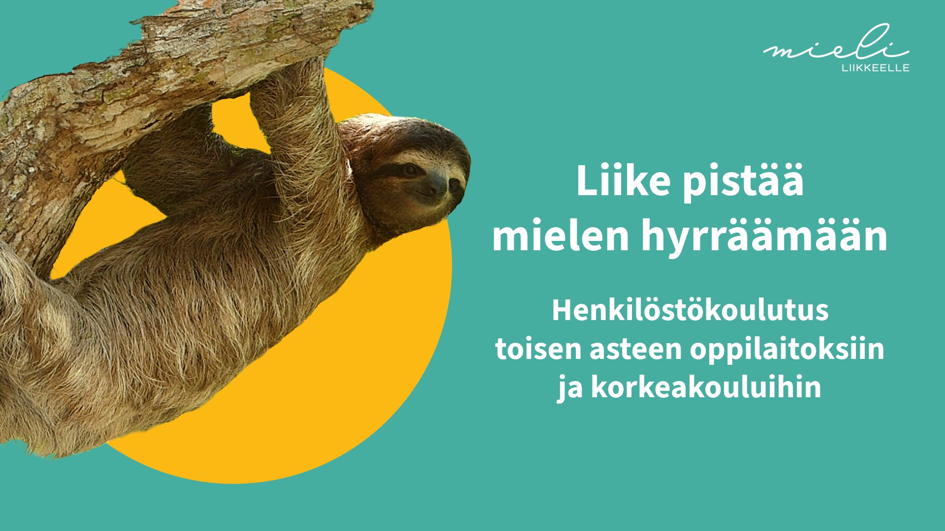 Teksti: Liike pistää mielen hyrräämään. Henkilöstökoulutus toisen asteen oppilaitoksiin ja korkeakouluihin. Kuva: Laiskiainen roikkuu puussa. Oikeassa yläkulmassa Mieli liikkeelle -hankkeen logo.