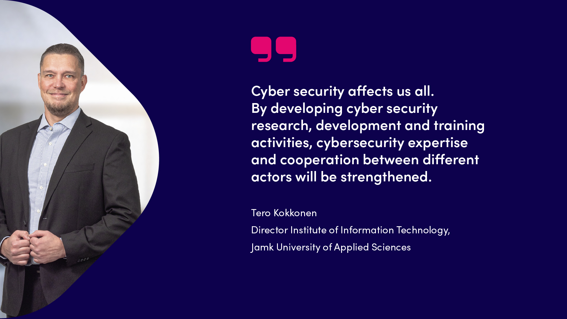 Tero Kokkonen quote, Cyber security affects us all. By developing cyber security research, development and training activities, cybersecurity expertise and cooperation between different actors will be strengthened.