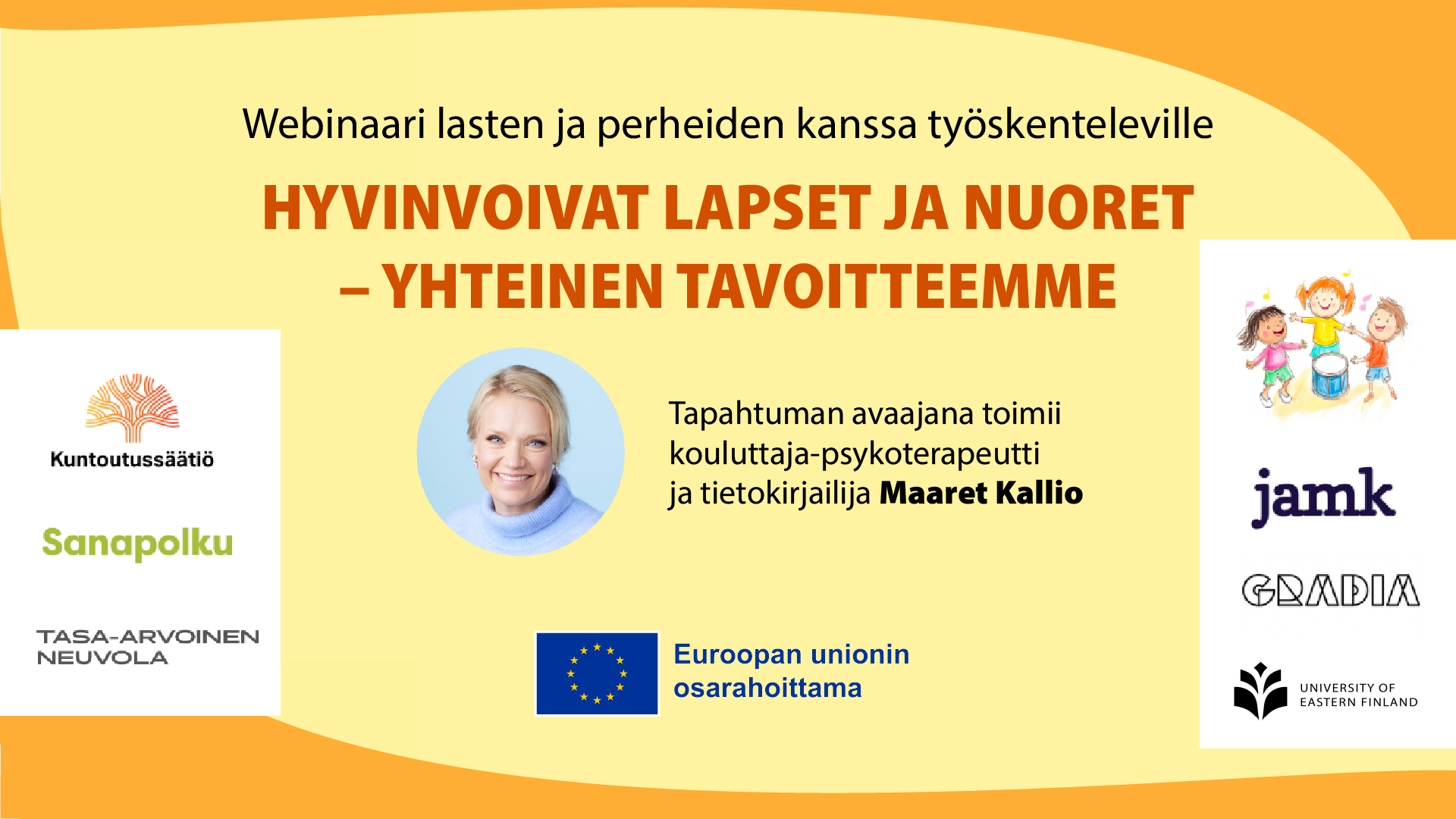 Oranssi-keltaisella taustalla esitellään webinaarin nimi "Hyvinvoivat lapset ja perheet - yhteinen tavoitteemme", mukana Maaret Kallio ja KIMPPU-hanke, Musatossut-hanke ja Tasa-arvoinen neuvola -hanke.