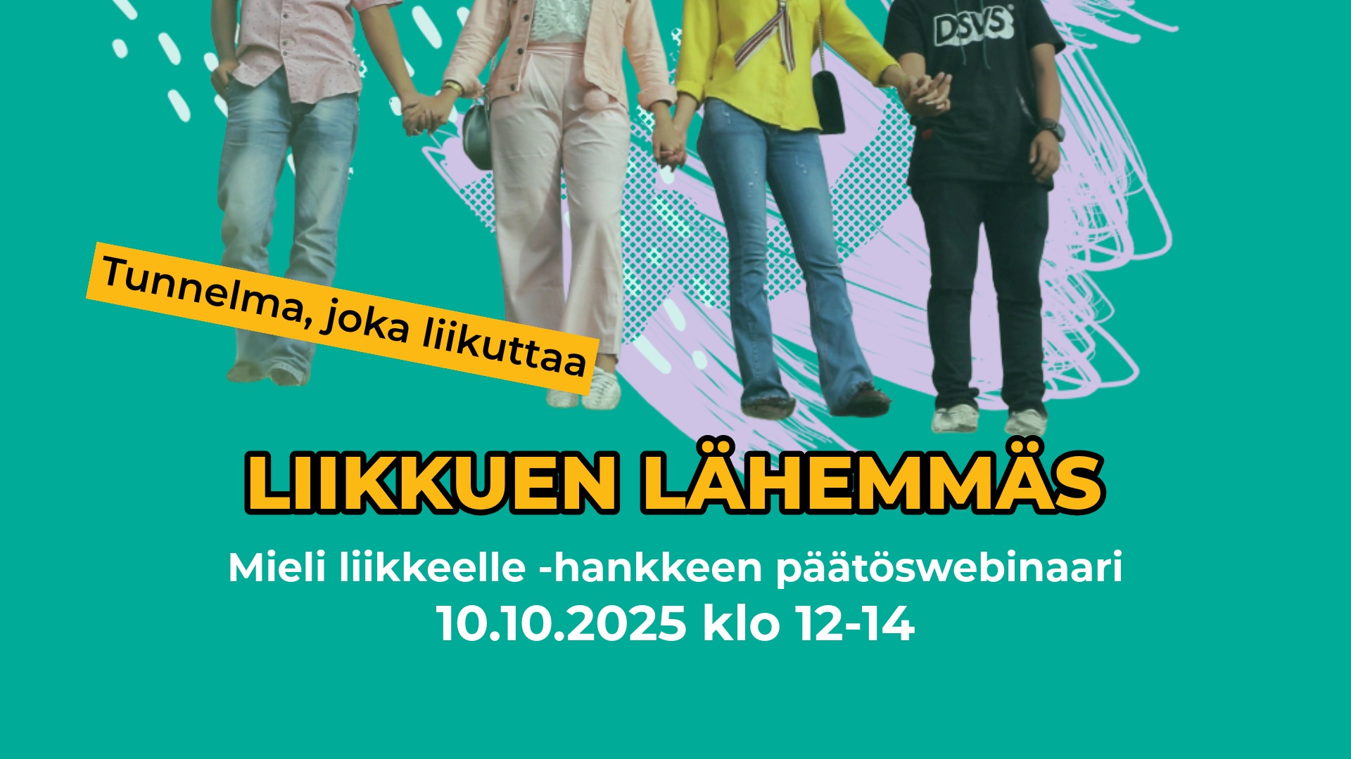 Kuva, jossa neljä henkilöä seisovat ja pitävät toisiaan kädestä. Heidä kasvojaan ei näy. Teksti: "Tunnelma, joka liikuttaa. Liikkuen lähemmäs - Mieli liikkeelle -päätöswebinaari 10.10.2025 klo 12-14." Oikeassa alakulmassa Mieli liikkeelle -hankkeen logo.