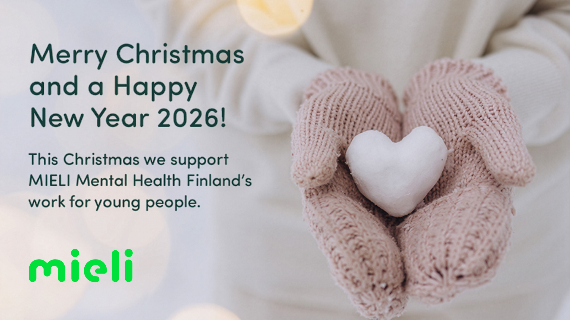 Season's Greetings and Happy New Year 2026. This Christmas we support MIELI Mental Health Finland's work for young people.
